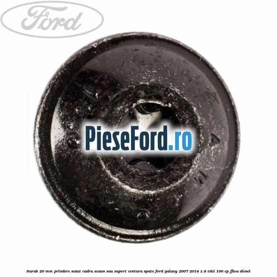 Surub 20 mm prindere sezut cadru scaun sau suport centura spate Ford Galaxy 2007-2014 1.8 TDCi 100 cp Surub 20 mm prindere sezut cadru scaun sau suport centura spate Ford Galaxy 2007-2014 1.8 TDCi 100 cp FFWA diesel