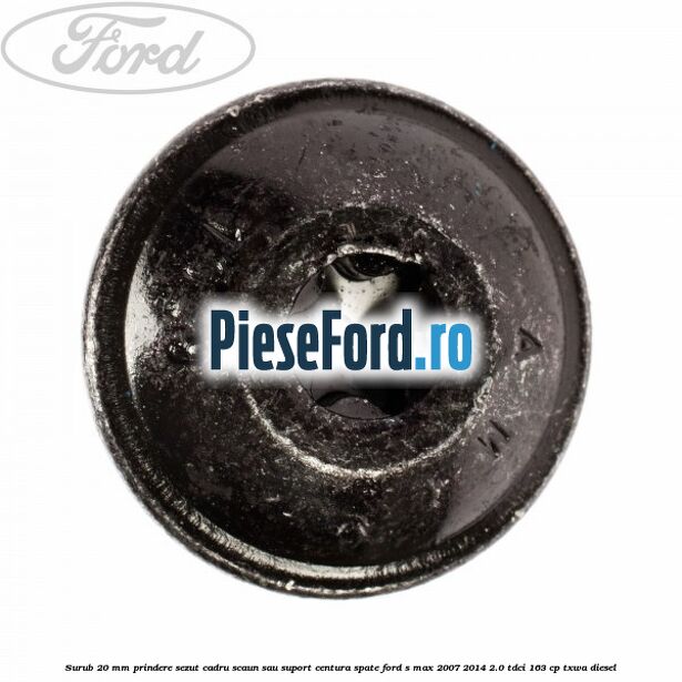Surub 20 mm prindere sezut cadru scaun sau suport centura spate Ford S-Max 2007-2014 2.0 TDCi 163 cp TXWA diesel
