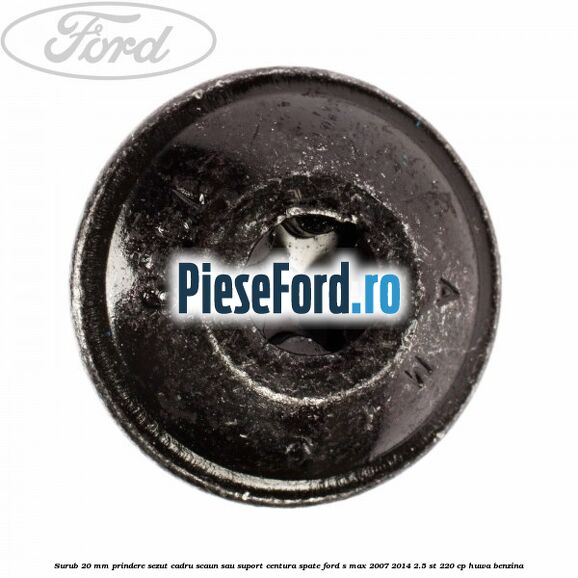 Surub 20 mm prindere sezut cadru scaun sau suport centura spate Ford S-Max 2007-2014 2.5 ST 220 cp Surub 20 mm prindere sezut cadru scaun sau suport centura spate Ford S-Max 2007-2014 2.5 ST 220 cp HUWA benzina