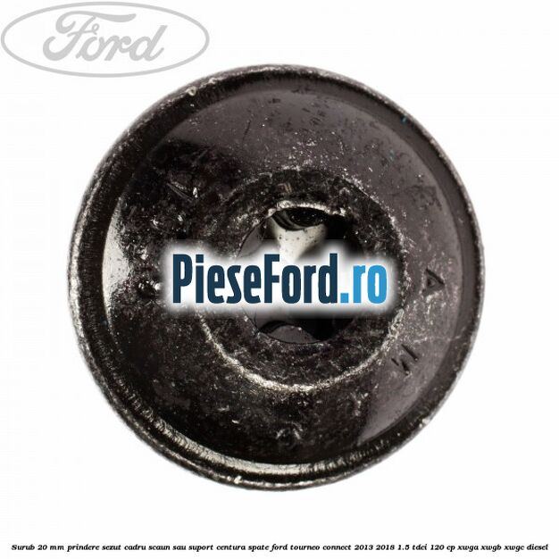 Surub 20 mm prindere sezut cadru scaun sau suport centura spate Ford Tourneo Connect 2013-2018 1.5 TDCi 120 cp Surub 20 mm prindere sezut cadru scaun sau suport centura spate Ford Tourneo Connect 2013-2018 1.5 TDCi 120 cp XWGA, XWGB, XWGC diesel