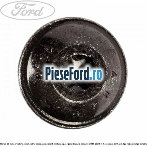 Surub 20 mm prindere sezut cadru scaun sau suport centura spate Ford Transit Connect 2019-2023 1.0 EcoBoost 100 cp B3GA, M2GA, M2GB benzina