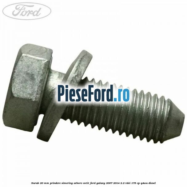 Surub 20 mm prindere simering arbore cotit Ford Galaxy 2007-2014 2.2 TDCi 175 cp Q4WA diesel