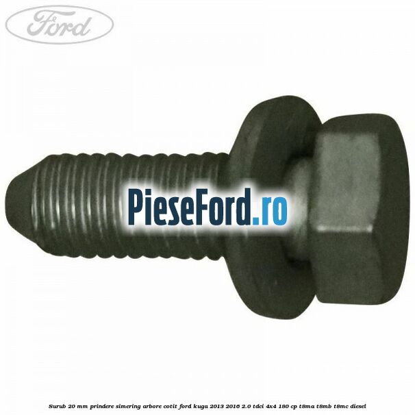 Surub 20 mm prindere simering arbore cotit Ford Kuga 2013-2016 2.0 TDCi 4x4 180 cp Surub 20 mm prindere simering arbore cotit Ford Kuga 2013-2016 2.0 TDCi 4x4 180 cp T8MA, T8MB, T8MC diesel