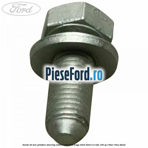 Surub 20 mm prindere simering arbore cotit Ford Kuga 2016-2018 2.0 TDCi 150 cp T7MB, T7MA diesel