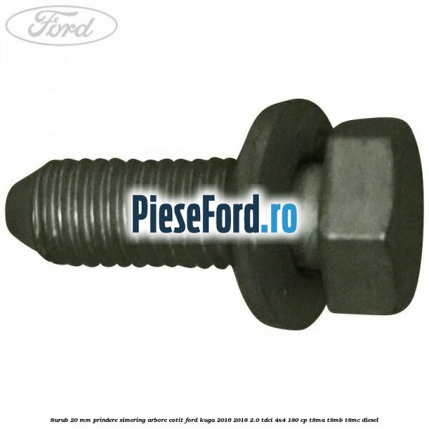 Surub 20 mm prindere simering arbore cotit Ford Kuga 2016-2018 2.0 TDCi 4x4 180 cp T8MA, T8MB, T8MC diesel