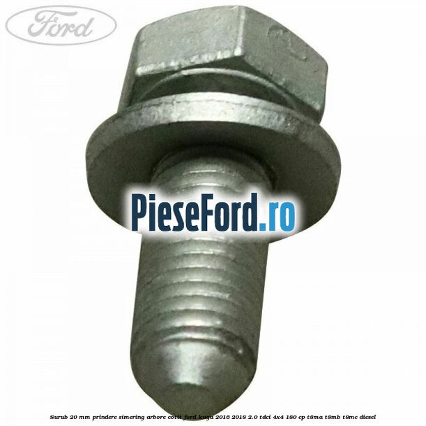 Surub 20 mm prindere simering arbore cotit Ford Kuga 2016-2018 2.0 TDCi 4x4 180 cp T8MA, T8MB, T8MC diesel
