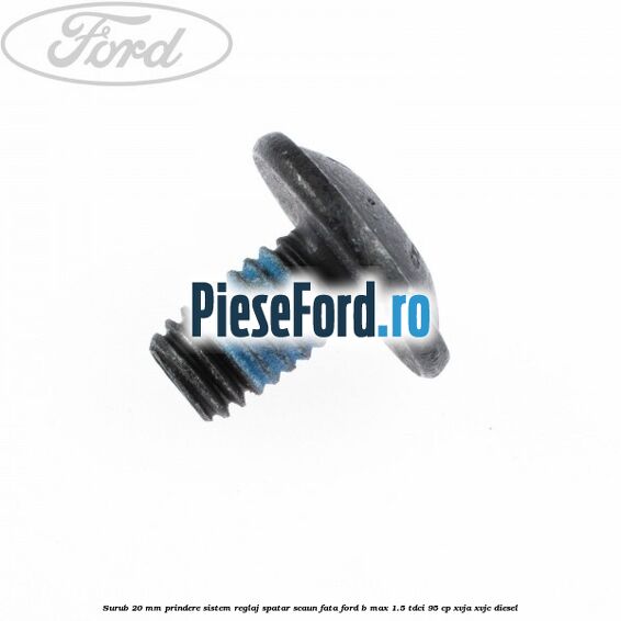 Surub 20 mm prindere sistem reglaj spatar scaun fata Ford B-Max 1.5 TDCi 95 cp XVJA, XVJC diesel