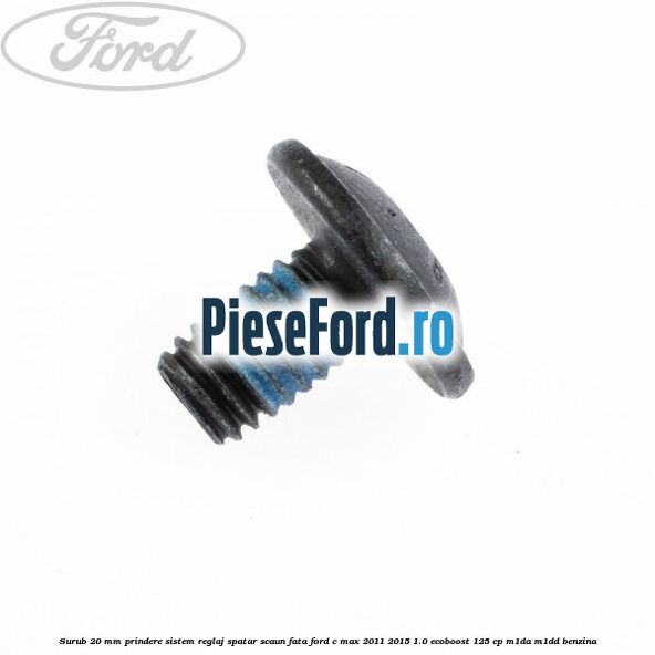 Surub 20 mm prindere sistem reglaj spatar scaun fata Ford C-Max 2011-2015 1.0 EcoBoost 125 cp M1DA, M1DD benzina