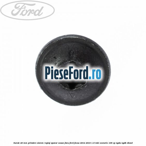Surub 20 mm prindere sistem reglaj spatar scaun fata Ford Focus 2014-2018 1.6 TDCi ECOnetic 105 cp NGDA, NGDB diesel