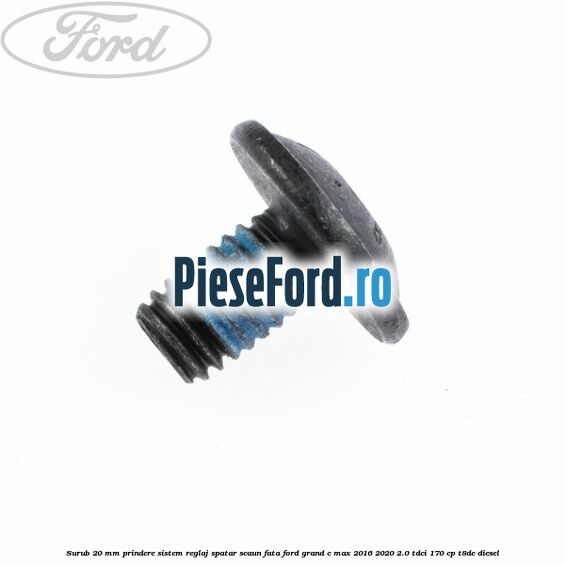 Surub 20 mm prindere sistem reglaj spatar scaun fata Ford Grand C-Max 2016-2020 2.0 TDCi 170 cp T8DE diesel