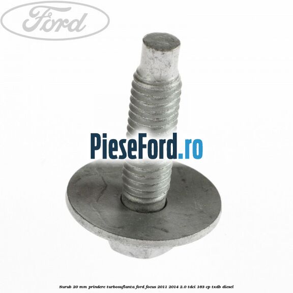 Surub 20 mm prindere turbosuflanta Ford Focus 2011-2014 2.0 TDCi 163 cp TXDB diesel