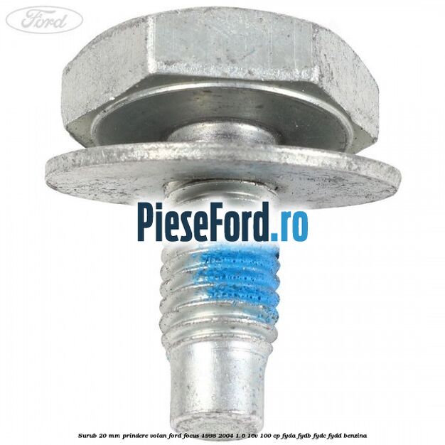 Surub 20 mm prindere volan Ford Focus 1998-2004 1.6 16V 100 cp FYDA, FYDB, FYDC, FYDD benzina