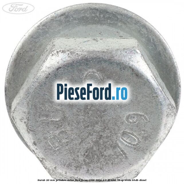 Surub 20 mm prindere volan Ford Focus 1998-2004 1.8 DI/TDDi 75 cp Surub 20 mm prindere volan Ford Focus 1998-2004 1.8 DI/TDDi 75 cp BHDA, BHDB diesel