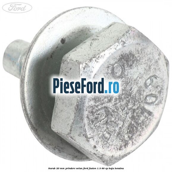 Surub 20 mm prindere volan Ford Fusion 1.3 60 cp Surub 20 mm prindere volan Ford Fusion 1.3 60 cp BAJA benzina