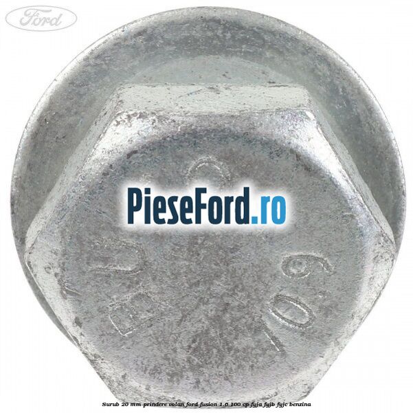 Surub 20 mm prindere volan Ford Fusion 1.6 100 cp FYJA, FYJB, FYJC benzina