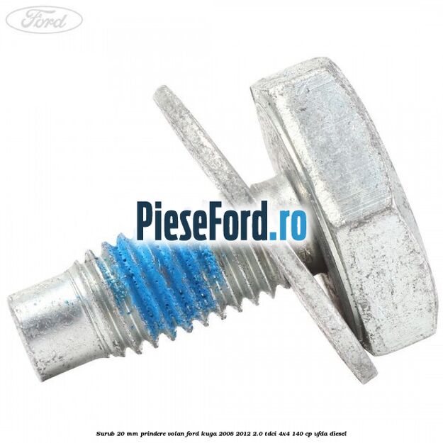 Surub 20 mm prindere volan Ford Kuga 2008-2012 2.0 TDCI 4x4 140 cp UFDA diesel