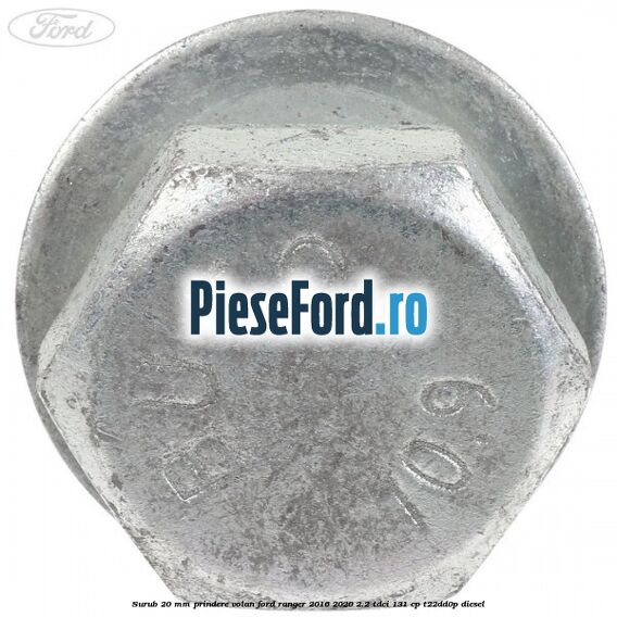 Surub 20 mm prindere volan Ford Ranger 2016-2020 2.2 TDCi 131 cp T22DD0P diesel