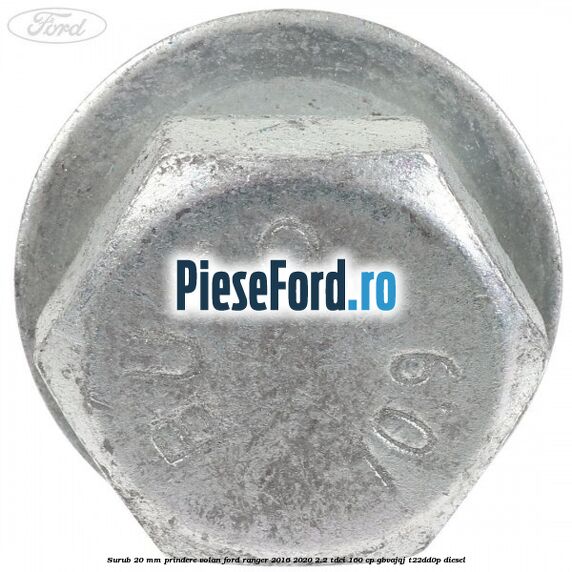 Surub 20 mm prindere volan Ford Ranger 2016-2020 2.2 TDCi 160 cp GBVAJQJ, T22DD0P diesel