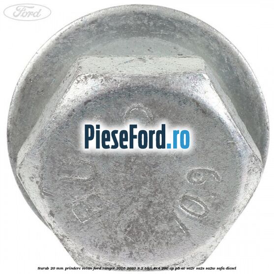 Surub 20 mm prindere volan Ford Ranger 2016-2020 3.2 TDCi 4x4 200 cp Surub 20 mm prindere volan Ford Ranger 2016-2020 3.2 TDCi 4x4 200 cp P5-AT, SA2R, SA2S, SA2W, SAFA diesel
