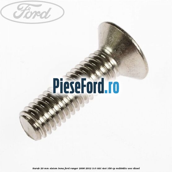 Surub 20 mm sistem bena Ford Ranger 2006-2012 3.0 TDCi 4x4 156 cp MD30DITC, WEC diesel