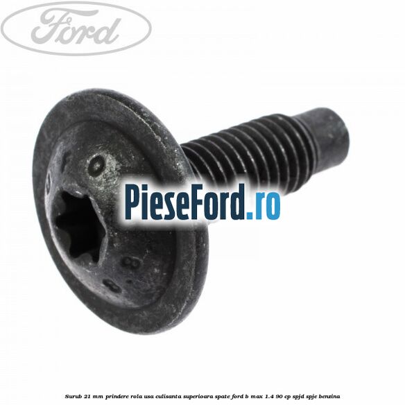 Surub 21 mm prindere rola usa culisanta superioara spate Ford B-Max 1.4 90 cp SPJD, SPJE benzina