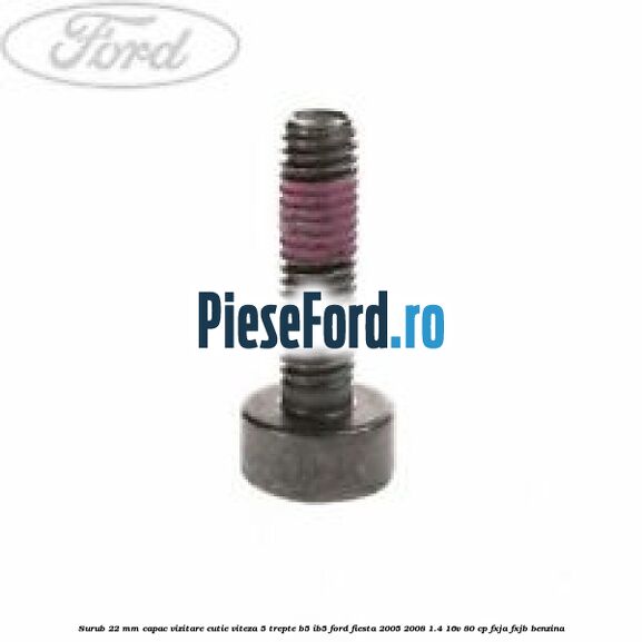 Surub 22 mm capac vizitare cutie viteza 5 trepte B5/IB5 Ford Fiesta 2005-2008 1.4 16V 80 cp FXJA, FXJB benzina
