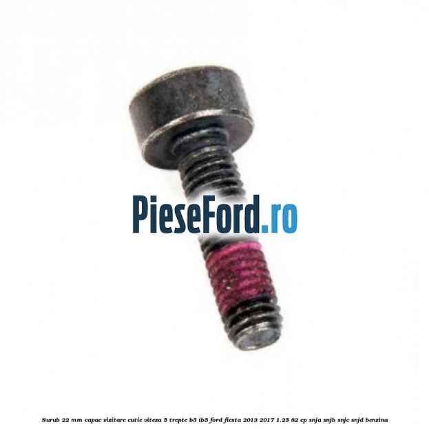 Surub 22 mm capac vizitare cutie viteza 5 trepte B5/IB5 Ford Fiesta 2013-2017 1.25 82 cp SNJA, SNJB, SNJC, SNJD benzina