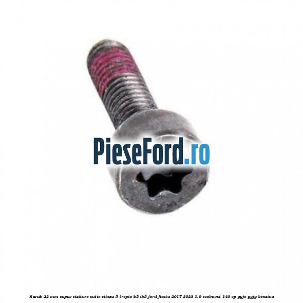 Surub 22 mm capac vizitare cutie viteza 5 trepte B5/IB5 Ford Fiesta 2017-2023 1.0 EcoBoost 140 cp YYJE, YYJG benzina