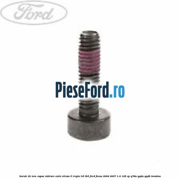 Surub 22 mm capac vizitare cutie viteza 5 trepte B5/IB5 Ford Focus 2004-2007 1.8 125 cp Q7DA, QQDA, QQDB benzina