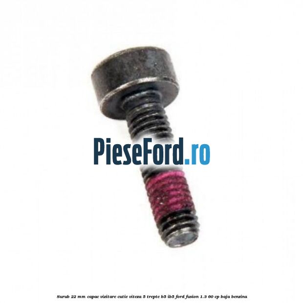 Surub 22 mm capac vizitare cutie viteza 5 trepte B5/IB5 Ford Fusion 1.3 60 cp BAJA benzina