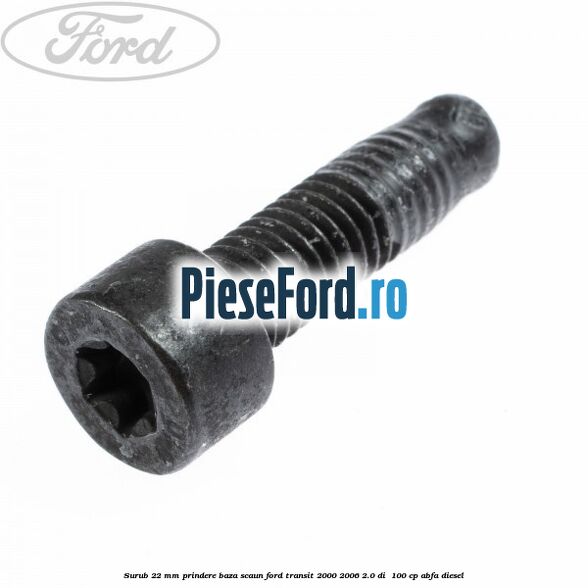 Surub 22 mm prindere baza scaun Ford Transit 2000-2006 2.0 DI 100 cp Surub 22 mm prindere baza scaun Ford Transit 2000-2006 2.0 DI 100 cp ABFA diesel