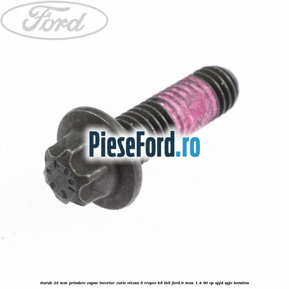 Surub 22 mm prindere capac interior cutie viteza 5 trepte B5/IB5 Ford B-Max 1.4 90 cp SPJD, SPJE benzina