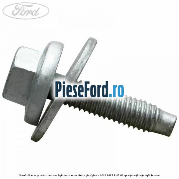 Surub 22 mm prindere carcasa inferioara acumulator Ford Fiesta 2013-2017 1.25 82 cp SNJA, SNJB, SNJC, SNJD benzina