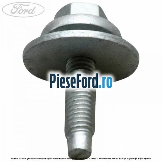 Surub 22 mm prindere carcasa inferioara acumulator Ford Fiesta 2017-2023 1.0 EcoBoost mHEV 125 cp B7JA, B7JB, B7JC Hybrid