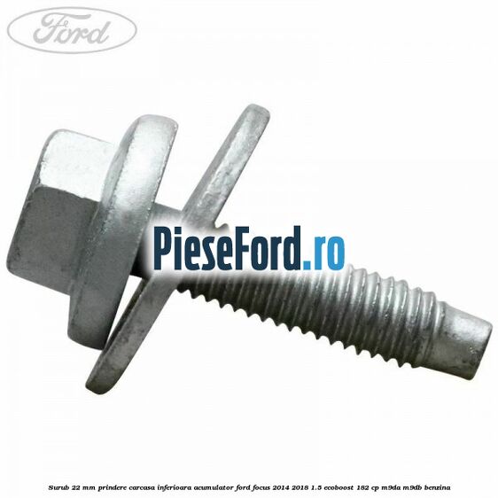 Surub 22 mm prindere carcasa inferioara acumulator Ford Focus 2014-2018 1.5 EcoBoost 182 cp M9DA, M9DB benzina