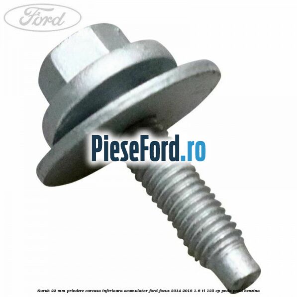 Surub 22 mm prindere carcasa inferioara acumulator Ford Focus 2014-2018 1.6 Ti 125 cp PNDA, PNDD benzina