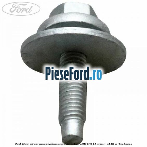 Surub 22 mm prindere carcasa inferioara acumulator Ford Kuga 2016-2018 2.0 EcoBoost 4x4 242 cp R9MA benzina
