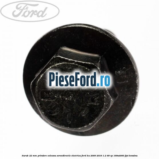Surub 22 mm prindere coloana servodirectie electrica Ford Ka 2009-2016 1.2 69 cp 169A4000, FP4 benzina