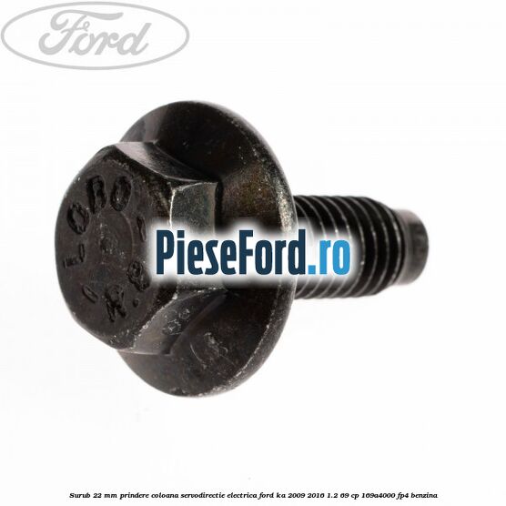 Surub 22 mm prindere coloana servodirectie electrica Ford Ka 2009-2016 1.2 69 cp 169A4000, FP4 benzina