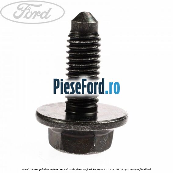 Surub 22 mm prindere coloana servodirectie electrica Ford Ka 2009-2016 1.3 TDCi 75 cp 169A1000, FD4 diesel