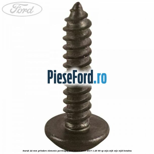Surub 22 mm prindere elemente portbagaj Ford Fiesta 2013-2017 1.25 60 cp STJA, STJB, STJC, STJD benzina