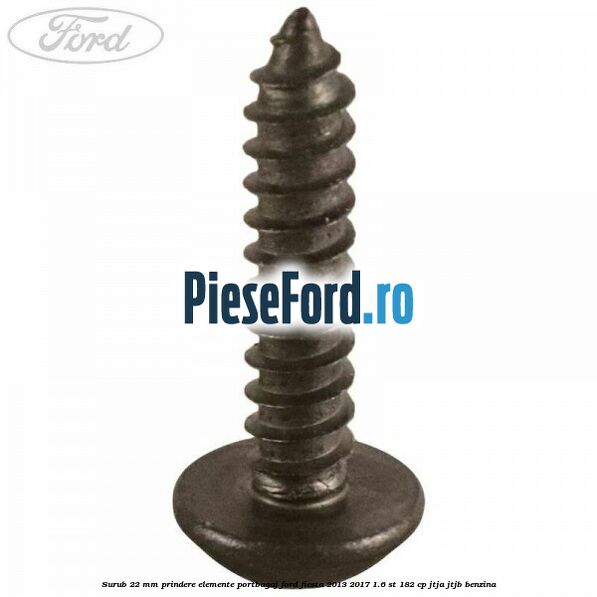 Surub 22 mm prindere elemente portbagaj Ford Fiesta 2013-2017 1.6 ST 182 cp JTJA, JTJB benzina