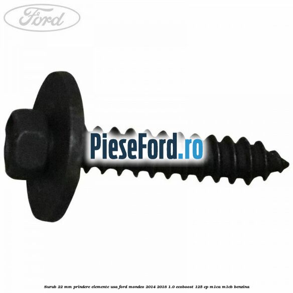 Surub 22 mm prindere elemente usa Ford Mondeo 2014-2018 1.0 EcoBoost 125 cp Surub 22 mm prindere elemente usa Ford Mondeo 2014-2018 1.0 EcoBoost 125 cp M1CA, M1CB benzina