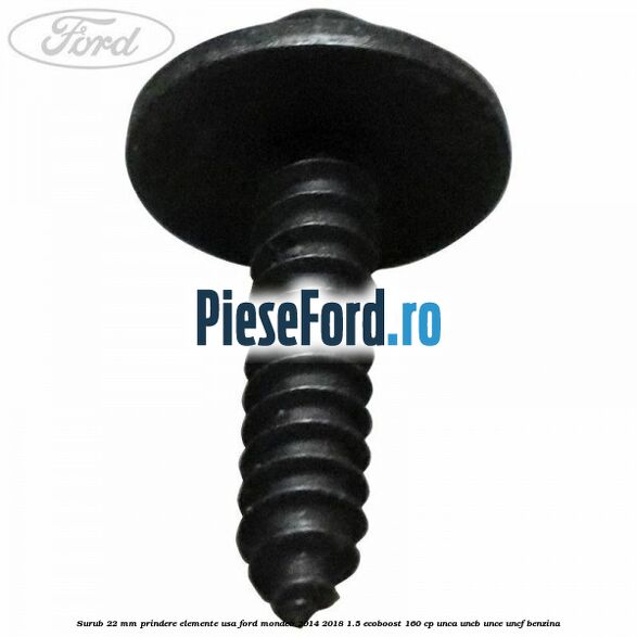 Surub 22 mm prindere elemente usa Ford Mondeo 2014-2018 1.5 EcoBoost 160 cp UNCA, UNCB, UNCE, UNCF benzina