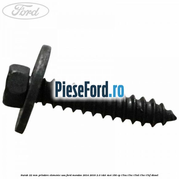 Surub 22 mm prindere elemente usa Ford Mondeo 2014-2018 2.0 TDCi 4x4 150 cp T7CA, T7CC, T7CD, T7CE, T7CF diesel