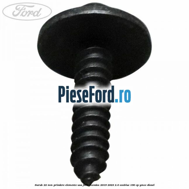 Surub 22 mm prindere elemente usa Ford Mondeo 2019-2023 2.0 EcoBlue 190 cp YMCC diesel