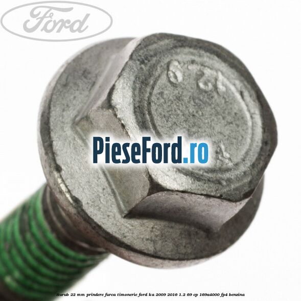 Surub 22 mm prindere furca timonerie Ford Ka 2009-2016 1.2 69 cp 169A4000, FP4 benzina