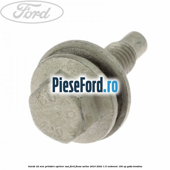 Surub 22 mm prindere opritor usa Ford Focus Active 2019-2023 1.5 EcoBoost 150 cp YZDA benzina