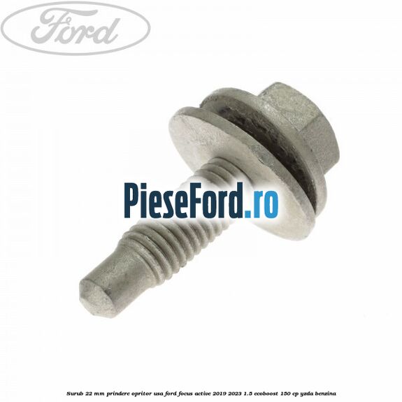 Surub 22 mm prindere opritor usa Ford Focus Active 2019-2023 1.5 EcoBoost 150 cp YZDA benzina