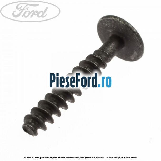 Surub 22 mm prindere suport maner interior usa Ford Fiesta 2002-2005 1.4 TDCi 68 cp F6JA, F6JB diesel